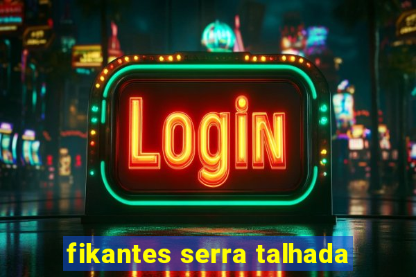 fikantes serra talhada